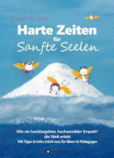 Bild: Harte Zeiten für Sanfte Seelen - Einblicke in das Leben eines hochbegabten Kindes