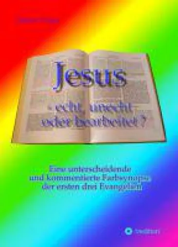 Jesus - echt, unecht oder bearbeitet? - neues Buch zeigt ein überraschend neues Jesusbild Bild: Jesus - echt, unecht oder bearbeitet? - neues Buch zeigt ein überraschend neues Jesusbild