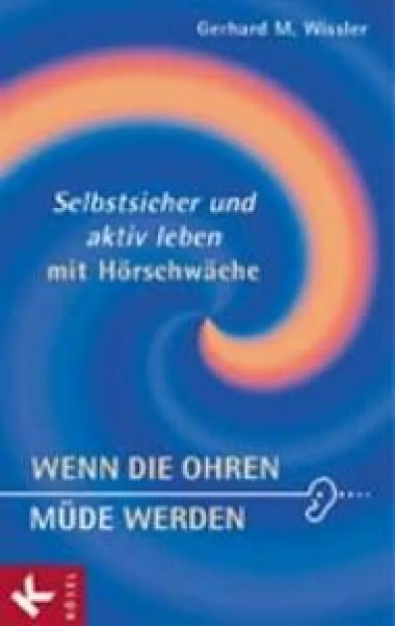 Gerhard M. Wissler: »Wenn die Ohren müde werden«, Kösel-Verlag München 2008