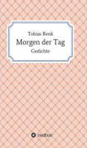 Morgen der Tag - Gedichte, die ans Herz gehen Bild: Morgen der Tag - Gedichte, die ans Herz gehen