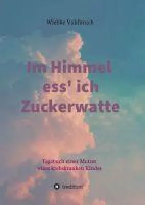 Bild: Im Himmel ess' ich Zuckerwatte - das berührende Tagebuch einer Mutter eines krebskranken Kindes