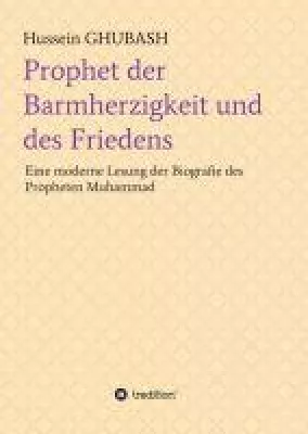 Prophet der Barmherzigkeit und des Friedens - Eine moderne Lesung der Biografie des Propheten Muhammad Bild: Prophet der Barmherzigkeit und des Friedens - Eine moderne Lesung der Biografie des Propheten Muhammad