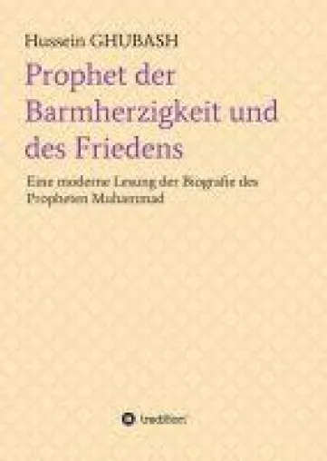 Bild: Prophet der Barmherzigkeit und des Friedens - Eine moderne Lesung der Biografie des Propheten Muhammad
