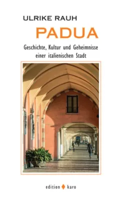 Bild: PADUA - Geschichte, Kultur und Geheimnisse einer italienischen Stadt