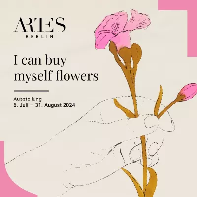 ARTES Berlin - Sommer-Ausstellung 2024: I can buy myself flowers Bild: ARTES Berlin - Sommer-Ausstellung 2024: I can buy myself flowers