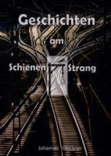 Geschichten am Schienen#Strang - Abwechslungsreise Reiselektüre Bild: Geschichten am Schienen#Strang - Abwechslungsreise Reiselektüre