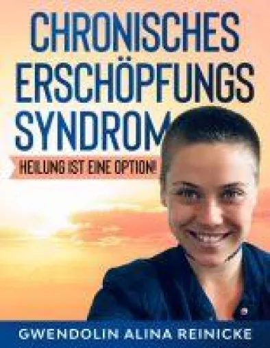 Chronisches Erschöpfungssyndrom - Heilung ist eine Option! - Erfahrungsbericht Bild: Chronisches Erschöpfungssyndrom - Heilung ist eine Option! - Erfahrungsbericht