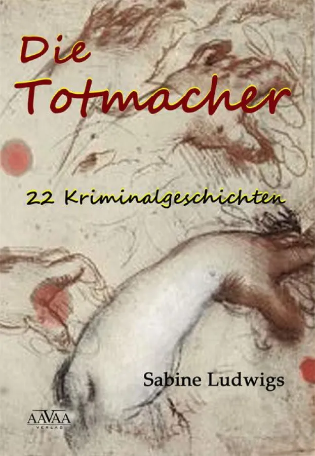 Die Totmacher - ein spannender  Krimisammelband von Sabine Ludwigs
