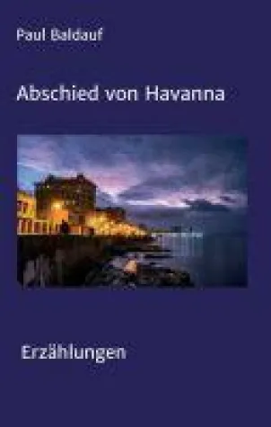 Abschied von Havanna - Vielfältige Erzählungen Bild: Abschied von Havanna - Vielfältige Erzählungen