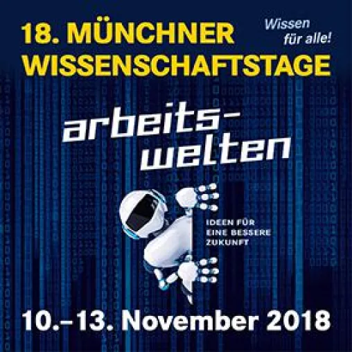 Bild: 18. Münchner Wissenschaftstage 10. bis 13. November „Arbeitswelten – Ideen für eine bessere Zukunft“