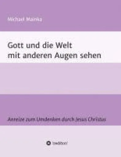 Bild: Gott und die Welt mit anderen Augen sehen - Anreize zum Umdenken durch Jesus Christus