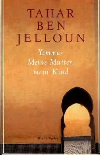 Berlin Verlag - »Tahar Ben Jelloun - Yemma – meine Mutter, mein Kind« Bild: Berlin Verlag - »Tahar Ben Jelloun - Yemma – meine Mutter, mein Kind«