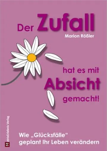 Bild: Das neue Buch "Der Zufall hat es mit Absicht gemacht!" von Marion Rößler bringt es auf den Punkt.
