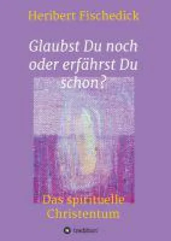 Bild: Glaubst Du noch oder erfährst Du schon? - neues Sachbuch erkundet das spirituelle Christentum