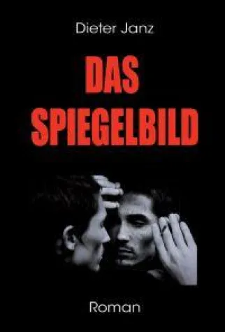 Bild: DAS SPIEGELBILD - neue, packende Kriminalerzählung von Dieter Janz