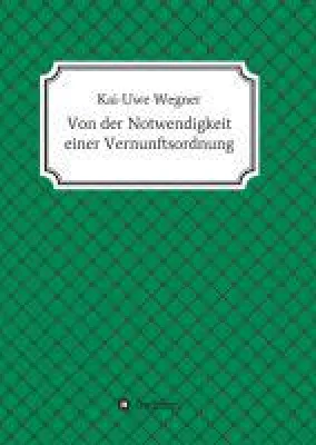 Von der Notwendigkeit einer Vernunftsordnung - Gesellschaftskritische Gedanken Bild: Von der Notwendigkeit einer Vernunftsordnung - Gesellschaftskritische Gedanken