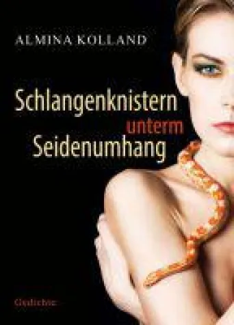 Schlangenknistern unterm Seidenumhang - Liebeslyrik zelebriert die Leidenschaft Bild: Schlangenknistern unterm Seidenumhang - Liebeslyrik zelebriert die Leidenschaft