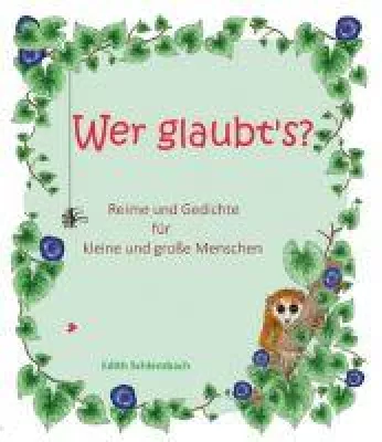 Wer glaubt's? - Reime und Gedichte für kleine und große Menschen Bild: Wer glaubt's? - Reime und Gedichte für kleine und große Menschen