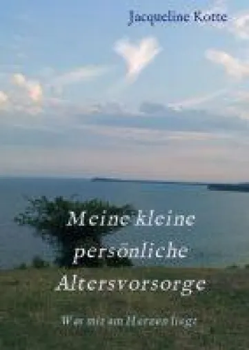 Bild: Meine kleine persönliche Altersvorsorge - Was mir am Herzen liegt