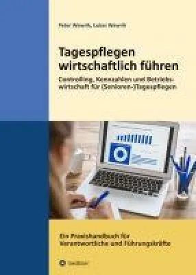 Bild: Tagespflegen wirtschaftlich führen - Ein Praxishandbuch für Verantwortliche und Führungskräfte