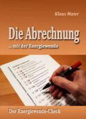 Die Abrechnung ...mit der Energiewende - Verständliches Sachbuch Bild: Die Abrechnung ...mit der Energiewende - Verständliches Sachbuch