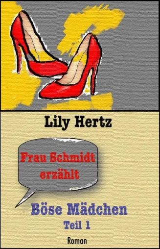 Frau Schmidt erzählt: Böse Mädchen von Lily Hertz Bild: Frau Schmidt erzählt: Böse Mädchen von Lily Hertz