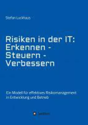 Bild: Risiken in der IT: Erkennen - Steuern - Verbessern - Ratgeber rund um IT-Probleme und deren Lösungen