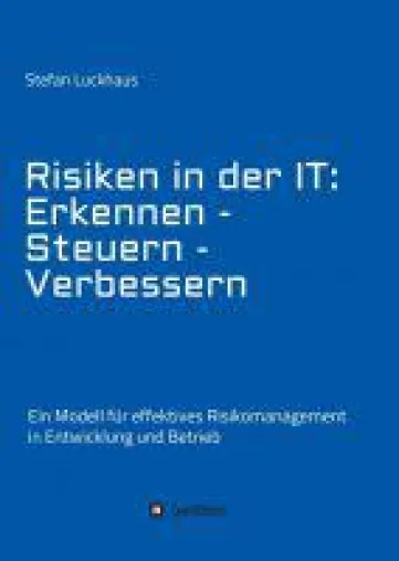 Bild: Risiken in der IT: Erkennen - Steuern - Verbessern - Ratgeber rund um IT-Probleme und deren Lösungen
