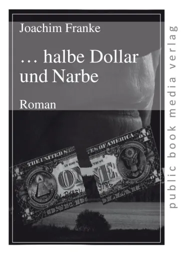 Der Frankfurter Literaturverlag präsentiert das Erstlingswerk von Joachim Franke: „… halbe Dollar und Narbe“ Bild: Der Frankfurter Literaturverlag präsentiert das Erstlingswerk von Joachim Franke: „… halbe Dollar und Narbe“