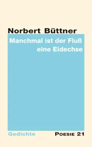 Bild: Neuerscheinung: 'Manchmal ist der Fluß eine Eidechse' von Norbert Büttner