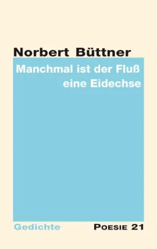 Bild: Neuerscheinung: 'Manchmal ist der Fluß eine Eidechse' von Norbert Büttner
