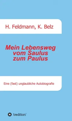 Bild: Mein Lebensweg vom Saulus zum Paulus - Eine (fast) unglaubliche Autobiographie