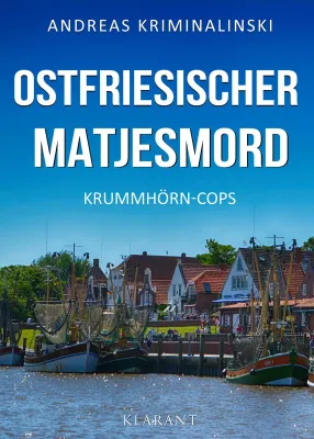 Neuerscheinung: Ostfrieslandkrimi "Ostfriesischer Matjesmord" von Andreas Kriminalinski im Klarant Verlag Bild: Neuerscheinung: Ostfrieslandkrimi "Ostfriesischer Matjesmord" von Andreas Kriminalinski im Klarant Verlag