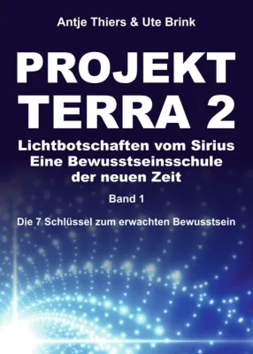 Bild: PROJEKT TERRA 2 - Lichtbotschaften vom Sirius: Eine Bewusstseinsschule der neuen Zeit