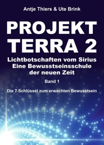 Bild: PROJEKT TERRA 2 - Lichtbotschaften vom Sirius: Eine Bewusstseinsschule der neuen Zeit
