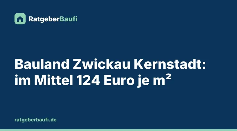 Bild: Was ein Baugrundstück in Zwickau 2026 kostet: Bodenrichtwerte nach Lage