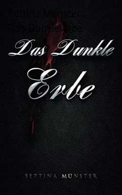 Bild: JETZT DOWNLOADEN: "DAS DUNKLE ERBE" - EIN NEUER ROMAN VON BETTINA MÜNSTER!