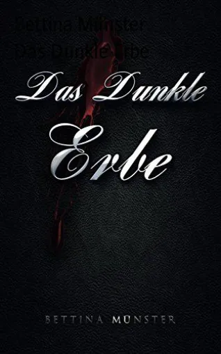 Bild: JETZT DOWNLOADEN: "DAS DUNKLE ERBE" - EIN NEUER ROMAN VON BETTINA MÜNSTER!
