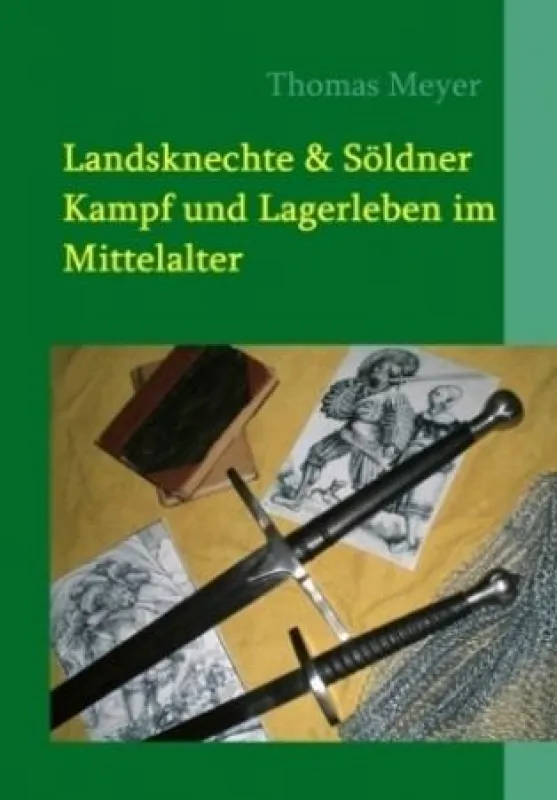 Landsknechte und Söldner: Kampf und Lagerleben im Mittelalter