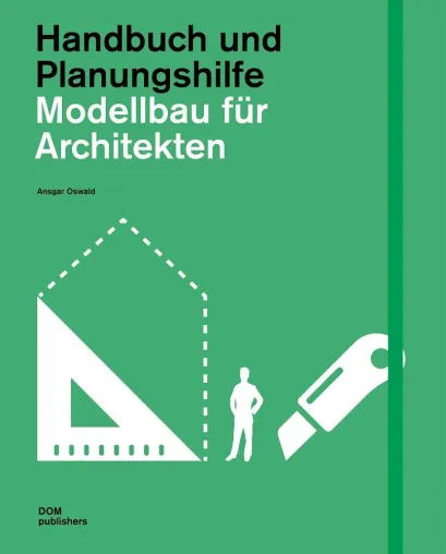 Bild: Plötzlich diese Übersicht. Der Reiz der Welt en miniature: Architekturmodelle im digitalen Zeitalter