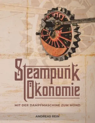 Bild: Steampunk Ökonomie - Anregender Ratgeber zur agilen Organisationsentwicklung