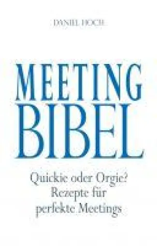 Bild: Meeting Bibel - Quickie oder Orgie? Rezepte für perfekte Meetings