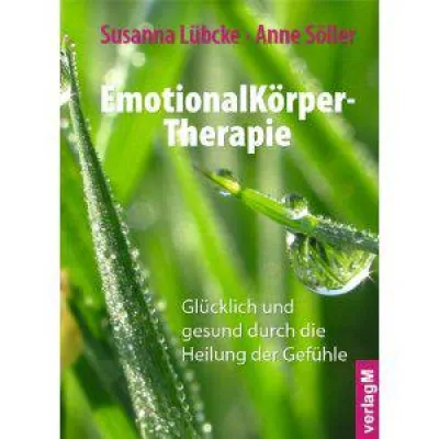Bild: EmotionalKörper-Therapie. Glücklich und gesund durch die Heilung der Gefühle