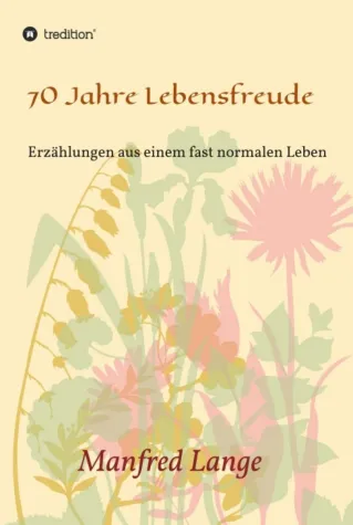 70 Jahre Lebensfreude - Eine Schilderung eines fast normalen Lebens Bild: 70 Jahre Lebensfreude - Eine Schilderung eines fast normalen Lebens