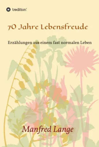 Bild: 70 Jahre Lebensfreude - Eine Schilderung eines fast normalen Lebens