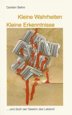 "Kleine Wahrheiten Kleine Erkenntnisse" des Autors Carsten Behm ist wieder erhältlich Bild: "Kleine Wahrheiten Kleine Erkenntnisse" des Autors Carsten Behm ist wieder erhältlich