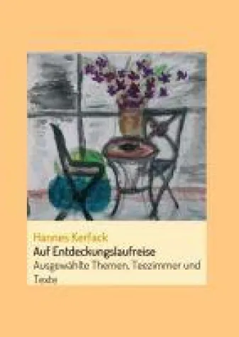 Auf Entdeckungslaufreise - Ausgewählte Themen, Teezimmer und Texte Bild: Auf Entdeckungslaufreise - Ausgewählte Themen, Teezimmer und Texte