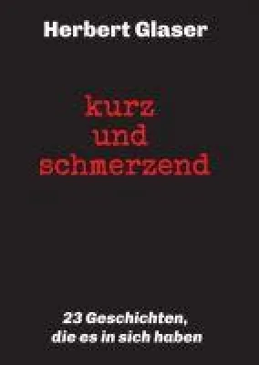 Bild: kurz und schmerzend - 23 Geschichten, die es in sich haben