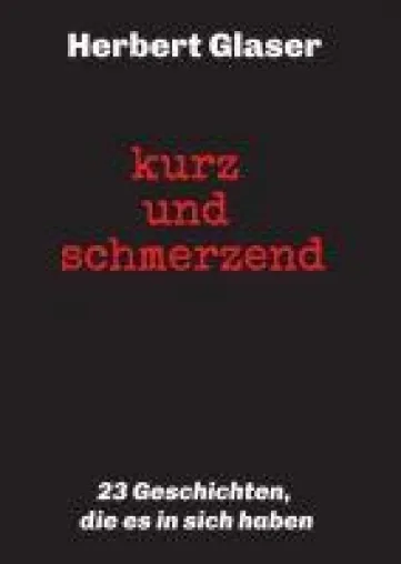 Bild: kurz und schmerzend - 23 Geschichten, die es in sich haben