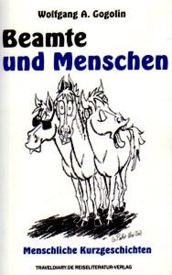 Beamte und Menschen - menschliche Kurzgeschichten von Wolfgang A. Gogolin